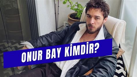 Onur Bay kimdir? NOW.